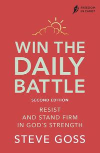 Cover image for Win the Daily Battle, Second Edition: Resist and Stand Firm in God's Strength