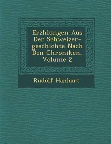 Cover image for Erz Hlungen Aus Der Schweizer-Geschichte Nach Den Chroniken, Volume 2