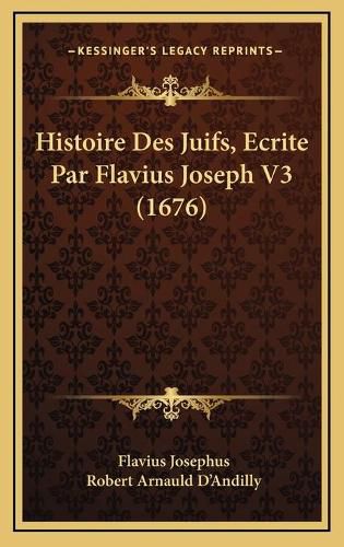 Histoire Des Juifs, Ecrite Par Flavius Joseph V3 (1676)