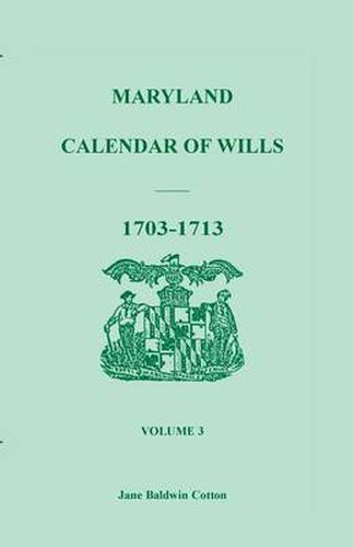 Cover image for Maryland Calendar of Wills, Volume 3: 1703-1713