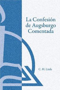 Cover image for La Confesin de Augsburgo Comentada (the Augsburg Confession Explained or Commented)