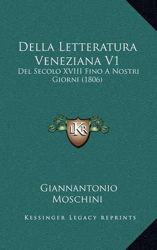 Cover image for Della Letteratura Veneziana V1: del Secolo XVIII Fino a Nostri Giorni (1806)