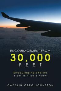 Cover image for Encouragement from 30,000 Feet: Encouraging Stories from a Pilot'S View