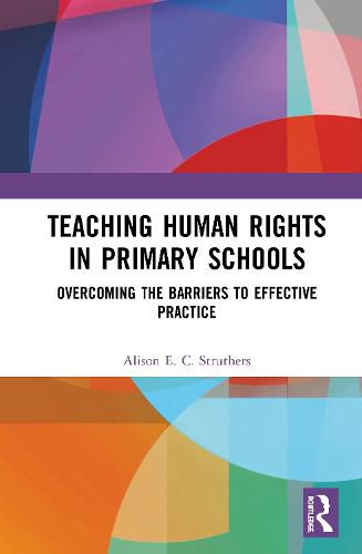 Cover image for Teaching Human Rights in Primary Schools: Overcoming the Barriers to Effective Practice