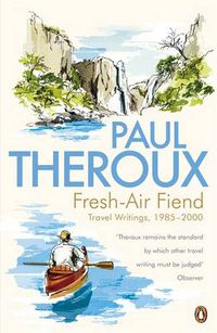Cover image for Fresh-air Fiend: Travel Writings, 1985-2000