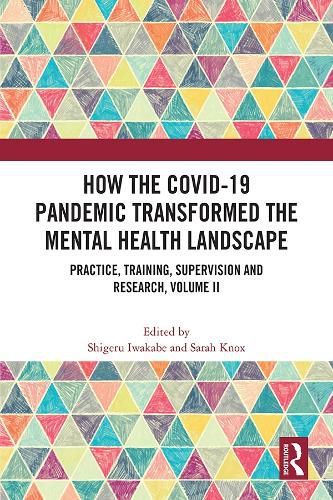 Cover image for How the COVID-19 Pandemic Transformed the Mental Health Landscape: Practice, Training, Supervision and Research, Volume II