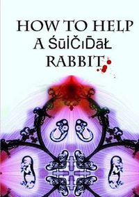 Cover image for How to Help a Suicidal Rabbit