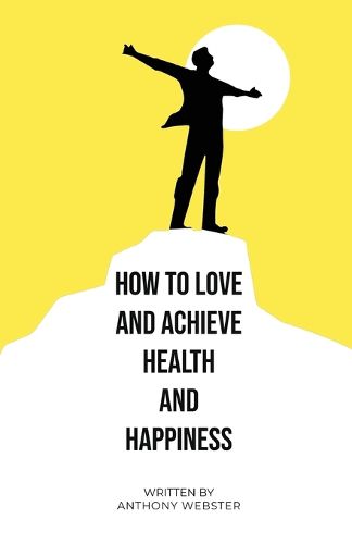 How to Love and Achieve Health and Happiness