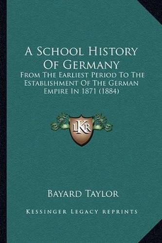 Cover image for A School History of Germany: From the Earliest Period to the Establishment of the German Empire in 1871 (1884)