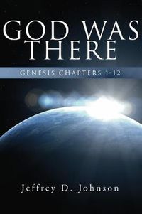 Cover image for God Was There: Genesis Chapter 1-12
