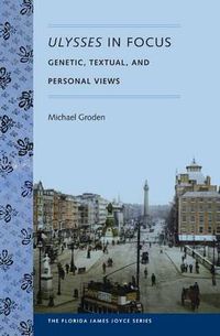 Cover image for Ulysses in Focus: Genetic, Textual, and Personal Views