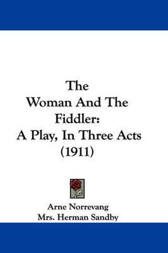Cover image for The Woman and the Fiddler: A Play, in Three Acts (1911)