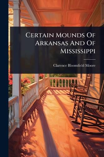 Cover image for Certain Mounds Of Arkansas And Of Mississippi