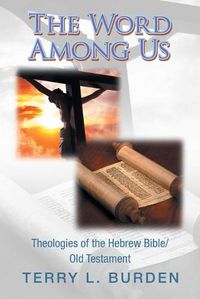 Cover image for The Word Among Us: Theologies of the Hebrew Bible/Old Testament