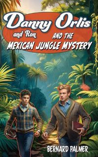 Cover image for Danny and Ron Orlis and the Mexican Jungle Mystery