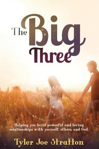 Cover image for The Big Three: Helping you build powerful and loving relationships with yourself, others, and God