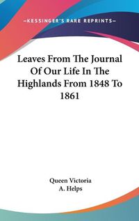 Cover image for Leaves from the Journal of Our Life in the Highlands from 1848 to 1861