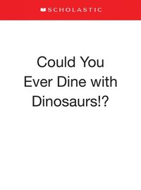 Cover image for Could You Ever Dine with Dinosaurs!?