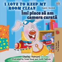 Cover image for I Love to Keep My Room Clean (English Romanian Bilingual Book)