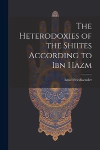 Cover image for The Heterodoxies of the Shiites According to Ibn Hazm