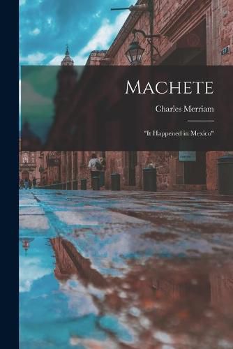 Cover image for Machete; it Happened in Mexico