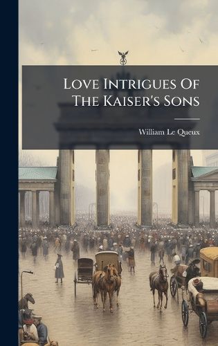 Cover image for Love Intrigues Of The Kaiser's Sons