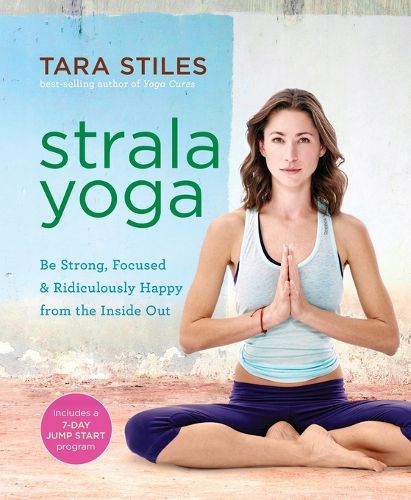 Cover image for Strala Yoga: Be Strong, Focused & Ridiculously Happy from the Inside Out