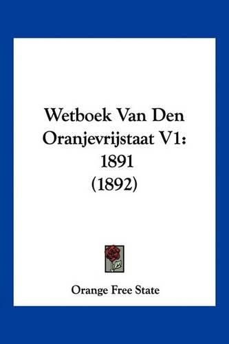 Cover image for Wetboek Van Den Oranjevrijstaat V1: 1891 (1892)