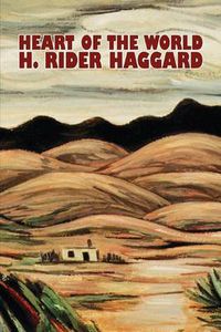 Cover image for Heart of the World by H. Rider Haggard, Fiction, Fantasy, Action & Adventure, Science Fiction