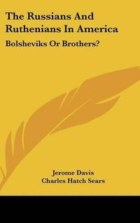 Cover image for The Russians and Ruthenians in America: Bolsheviks or Brothers?