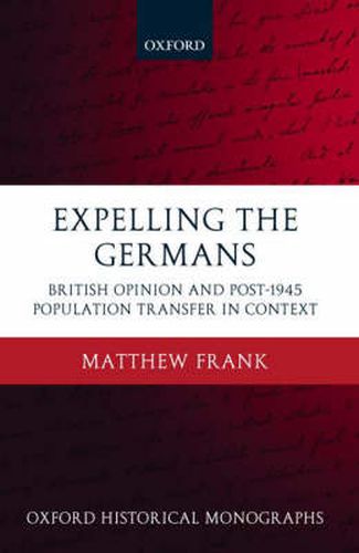 Cover image for Expelling the Germans: British Opinion and Post-1945 Population Transfer in Context