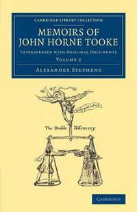 Cover image for Memoirs of John Horne Tooke: Volume 2: Interspersed with Original Documents