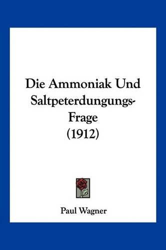 Die Ammoniak Und Saltpeterdungungs-Frage (1912)