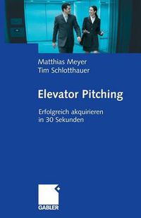 Cover image for Elevator Pitching: Erfolgreich Akquirieren in 30 Sekunden