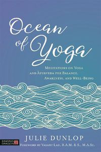 Cover image for Ocean of Yoga: Meditations on Yoga and Ayurveda for Balance, Awareness, and Well-Being