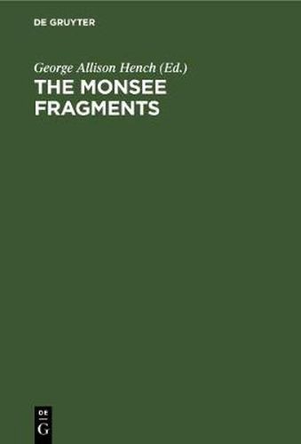 Cover image for The Monsee fragments: Newly collated text with introduction, notes, grammatical treatise and exhaustive glossary and a photo-litographic fac-simile