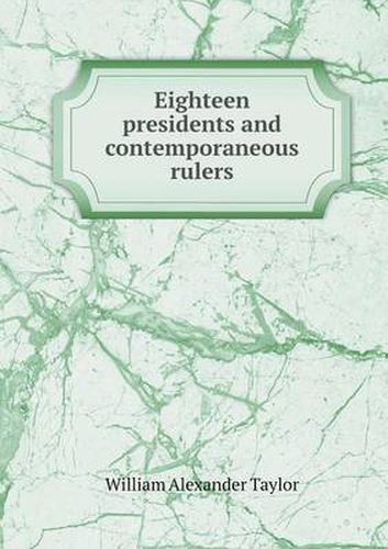 Cover image for Eighteen presidents and contemporaneous rulers