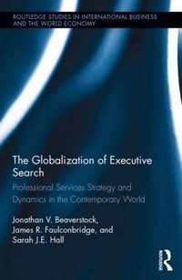 Cover image for The Globalization of Executive Search: Professional Services Strategy and Dynamics in the Contemporary World