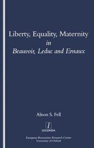 Cover image for Liberty, Equality, Maternity in Beauvoir, Leduc and Ernaux