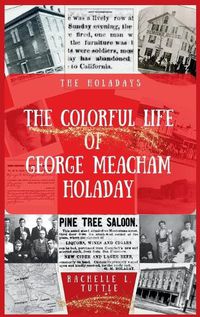 Cover image for The Colorful Life of George Meacham Holaday