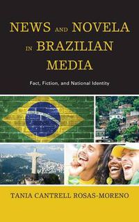 Cover image for News and Novela in Brazilian Media: Fact, Fiction, and National Identity