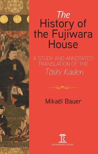 Cover image for The History of the Fujiwara House: A Study and Annotated Translation of the Toshi Kaden