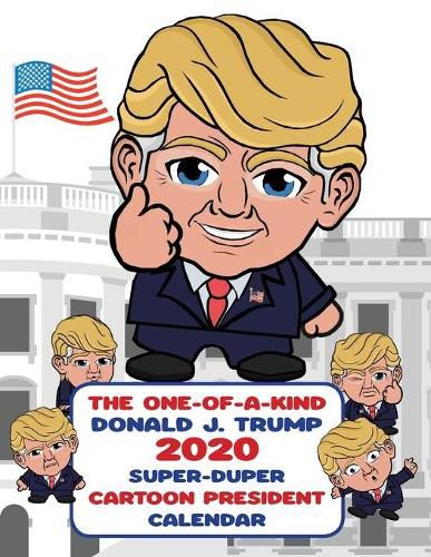 Cover image for The One-of-A-Kind Donald J. Trump 2020 Super-Duper Cartoon President Calendar