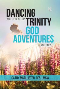 Cover image for Dancing with the Most Holy Trinity: God Adventures