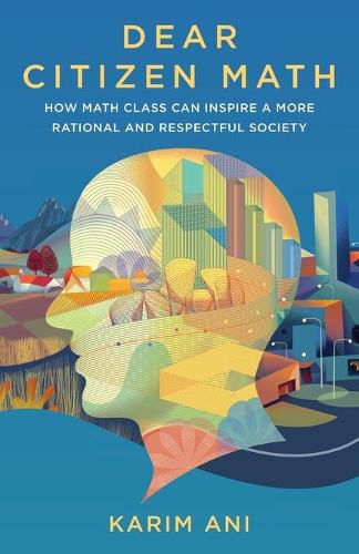 Cover image for Dear Citizen Math: How Math Class Can Inspire a More Rational and Respectful Society