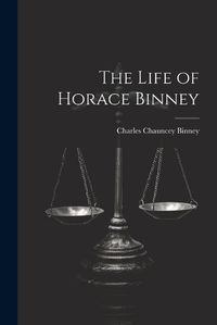 Cover image for The Life of Horace Binney