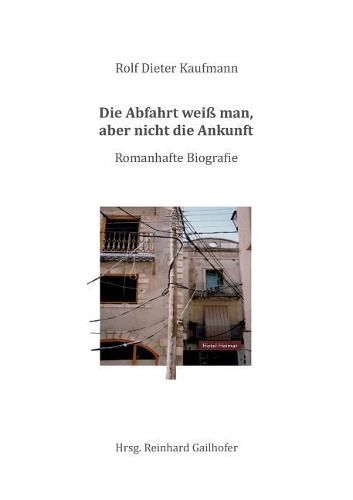 Cover image for Die Abfahrt weiss man, aber nicht die Ankunft