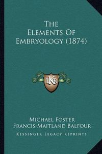 Cover image for The Elements of Embryology (1874)