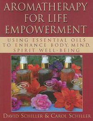 Cover image for Aromatherapy for Life Empowerment: Using Essential Oils to Enhance Body, Mind, Spirit Well-Being