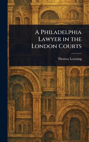 Cover image for A Philadelphia Lawyer in the London Courts